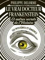Le vrai docteur Frankenstein et autres secrets de l'histoire