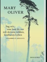 Sag mir, was hast du vor mit deinem wilden, kostbaren Leben