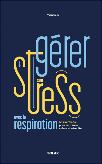 Gérer son stress avec la respiration