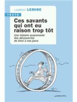 Ces savants qui ont eu raison trop tôt