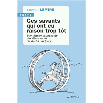 Ces savants qui ont eu raison trop tôt