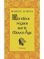 Dix idées reçues sur le Moyen Age