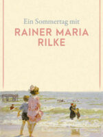 Ein Sommertag mit Rainer Maria Rilke