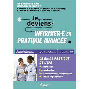 Je deviens infirmière ou infirmier en pratique avancée, le guide pratique de l’IPA