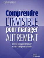 Comprendre l'invisible pour manager autrement