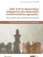 DAC 6 et la déclaration obligatoire des dispositifs transfrontières agressifs (DAC 6)