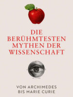 Die berühmtesten Mythen der Wissenschaft