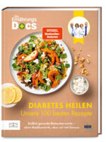 Die Ernährungs-Docs - Diabetes heilen – Unsere 100 besten Rezepte