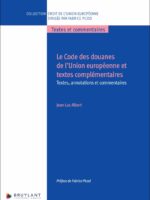 Le Code des douanes de l’Union européenne et textes complémentaires