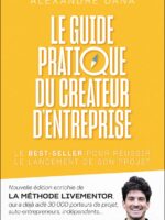 Le guide pratique du créateur d'entreprise