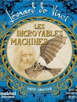 Léonard De Vinci - Les Incroyables Machines