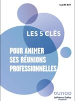 Les 5 clés pour animer ses réunions professionnelles