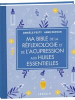 Ma bible de la réflexologie et de l'acupression aux huiles essentielles