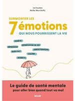 Surmonter les 7 émotions qui nous pourrissent la vie
