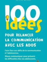 100 idées pour relancer la communication avec les ados